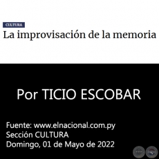 LA IMPROVISACIN DE LA MEMORIA - Por TICIO ESCOBAR - Domingo, 01 de Mayo de 2022